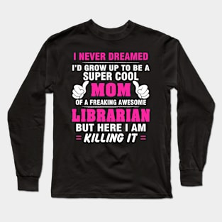 LIBRARIAN Mom  – Super Cool Mom Of Freaking Awesome LIBRARIAN Long Sleeve T-Shirt